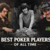 Top Poker Players of All Time